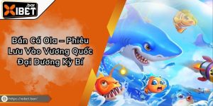 Bắn Cá Ola – Phiêu Lưu Vào Vương Quốc Đại Dương Kỳ Bí