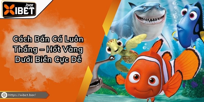 Cách Bắn Cá Luôn Thắng – Hốt Vàng Dưới Biển Cực Dễ Cách Bắn Cá Luôn Thắng – Hốt Vàng Dưới Biển Cực Dễ
