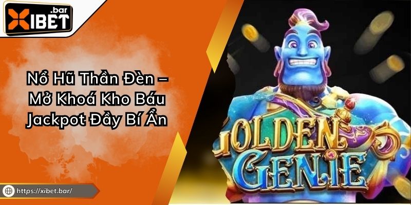 Nổ Hũ Thần Đèn – Mở Khoá Kho Báu Jackpot Đầy Bí Ẩn Nổ Hũ Thần Đèn – Mở Khoá Kho Báu Jackpot Đầy Bí Ẩn