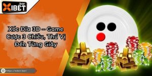 Xóc Đĩa 3D – Game Cược 3 Chiều, Thú Vị Đến Từng Giây